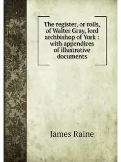 The register, or rolls, of Walter Gra