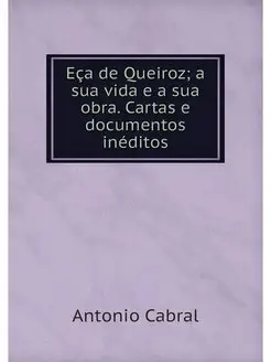 Eca de Queiroz a sua vida e a sua ob