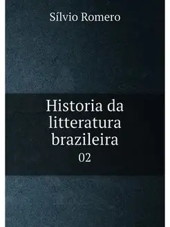 Historia da litteratura brazileira. 02