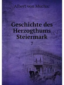 Geschichte des Herzogthums Steiermark. 7