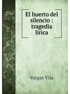 El huerto del silencio tragedia lirica