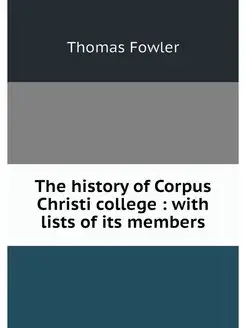 The history of Corpus Christi college