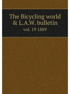 The Bicycling world & L.A.W. bulletin