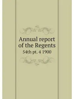 Annual report of the Regents. 54th pt