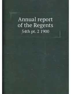 Annual report of the Regents. 54th pt