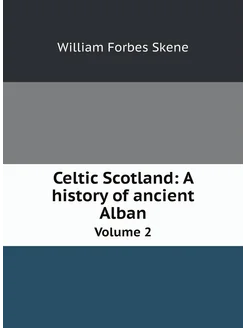 Celtic Scotland A history of ancient Alban. Volume 2