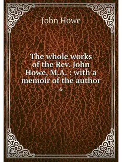 The whole works of the Rev. John Howe