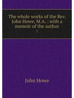 The whole works of the Rev. John Howe