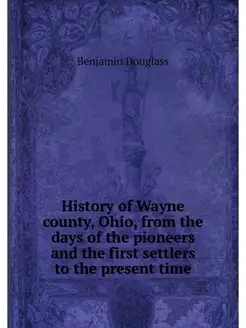 History of Wayne county, Ohio, from t