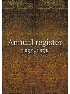 Annual register. 1895-1898