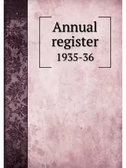 Annual register. 1935-36