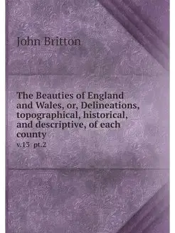 The Beauties of England and Wales, or