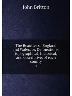 The Beauties of England and Wales, or