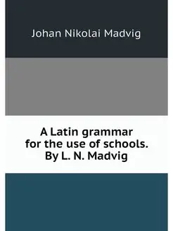 A Latin grammar for the use of school