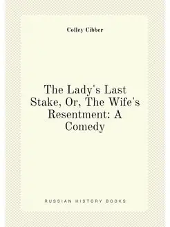 The Lady's Last Stake, Or, The Wife's Resentment A