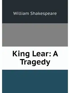 King Lear A Tragedy