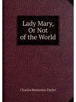 Lady Mary, Or Not of the World