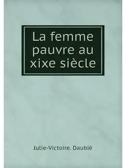 La femme pauvre au xixe siecle