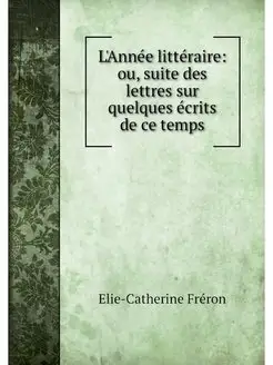 L'Annee litteraire ou, suite des let