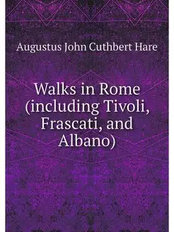 Walks in Rome (including Tivoli, Fras