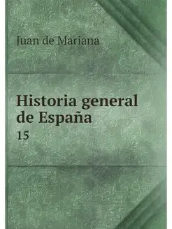 Historia general de Espana. 15