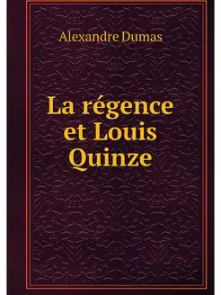 La regence et Louis Quinze