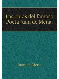 Las obras del famoso Poeta Juan de Mena