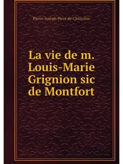 La vie de m. Louis-Marie Grignion sic