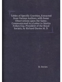 Tables of Specific Gravities, Extracted from Various