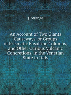 An Account of Two Giants Causeways, or Groups of Pri