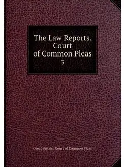 The Law Reports. Court of Common Plea