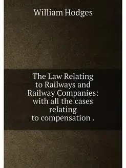 The Law Relating to Railways and Rail