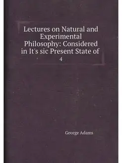 Lectures on Natural and Experimental Philosophy Con