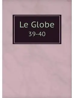 Le Globe. 39-40