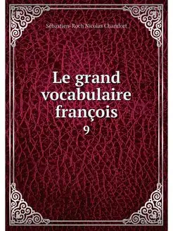 Le grand vocabulaire francois. 9