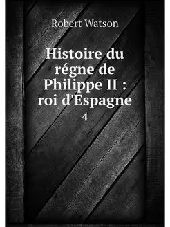 Histoire du regne de Philippe II ro