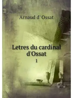 Letres du cardinal d'Ossat. 1