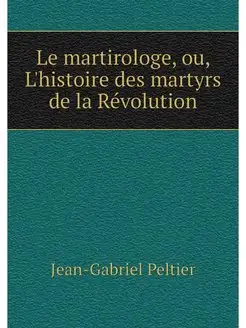 Le martirologe, ou, L'histoire des ma