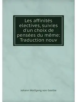 Les affinites electives, suivies d'un