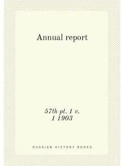 Annual report. 57th pt. 1 v. 1 1903