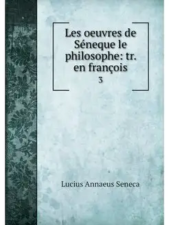 Les oeuvres de Seneque le philosophe