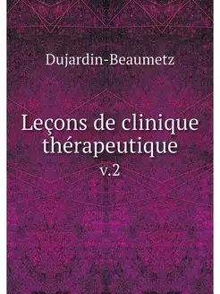 Lecons de clinique therapeutique. v.2