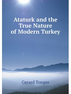 Ataturk and the True Nature of Modern