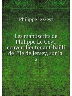 Les manuscrits de Philippe Le Geyt, e