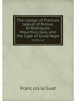 The voyage of Francois Leguat of Bres