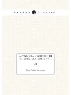 Antologia giornale di scienze, lettere e arti. 40