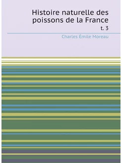 Histoire naturelle des poissons de la France. t. 3