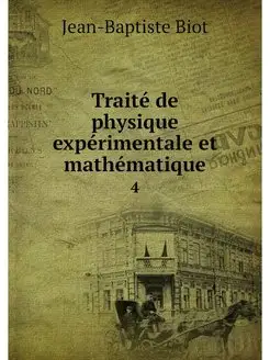 Traite de physique experimentale et m