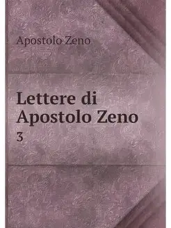 Lettere di Apostolo Zeno . 3