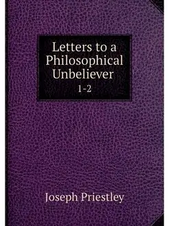 Letters to a Philosophical Unbeliever